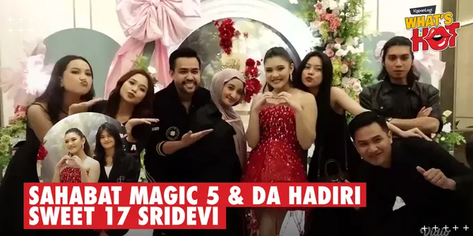 Sridevi Rayakan Sweet 17, Gelar Pesta Spesial Dihadiri Sahabat Magic 5 &#38; D'Academy