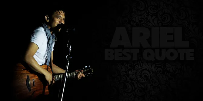 Rekam Quote Terbaik Ariel, Mulai Dipenjara Hingga Sukses NOAH