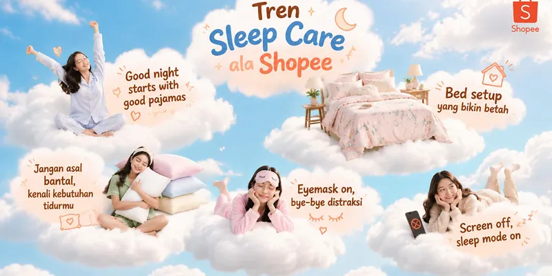 Tren Sleep Care Makin Populer, Ini Cara Ciptakan Waktu Istirahat Lebih Nyaman bersama Shopee